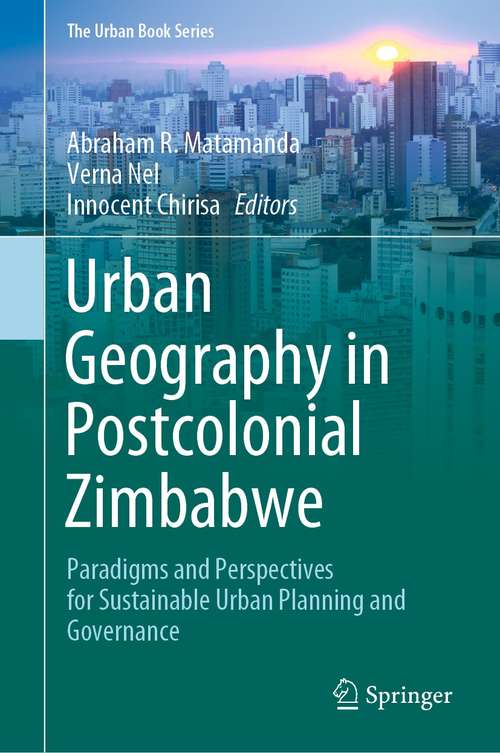 Book cover of Urban Geography in Postcolonial Zimbabwe: Paradigms and Perspectives for Sustainable Urban Planning and Governance (1st ed. 2021) (The Urban Book Series)