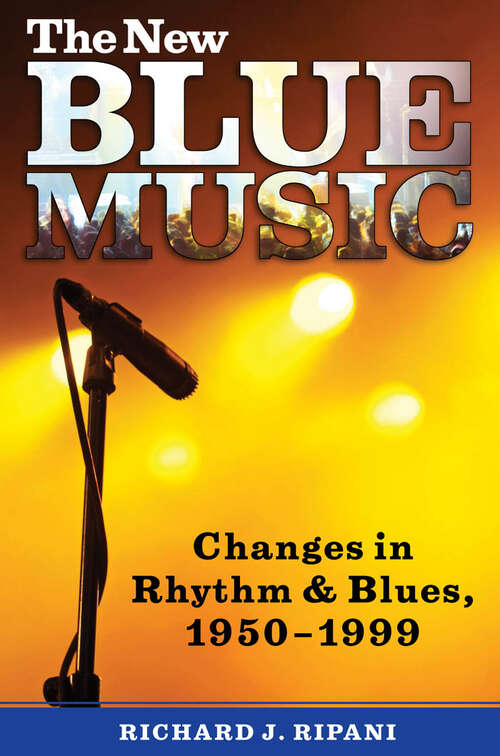 Book cover of The New Blue Music: Changes in Rhythm & Blues, 1950–1999 (EPUB Single) (American Made Music Series)