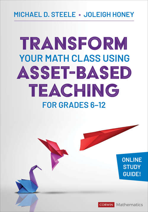 Book cover of Transform Your Math Class Using Asset-Based Teaching for Grades 6-12 (Corwin Mathematics Series)