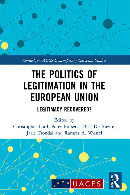 Book cover of The Politics of Legitimation in the European Union: Legitimacy Recovered? (Routledge/UACES Contemporary European Studies)
