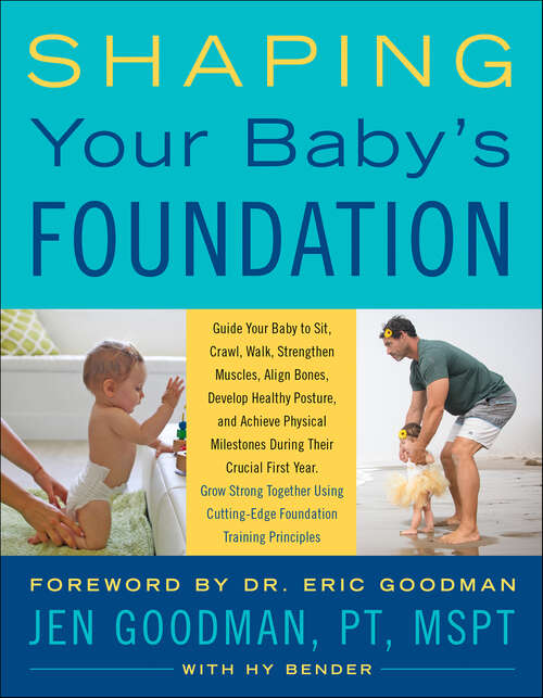 Book cover of Shaping Your Baby's Foundation: Guide Your Baby to Sit, Crawl, Walk, Strengthen Muscles, Align Bones, Develop Healthy Posture, and Achieve Physical Milestones During the Crucial First Years
