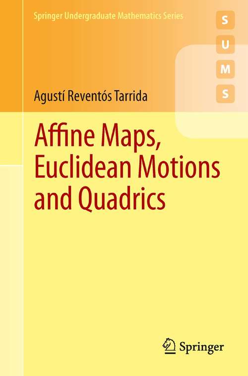 Book cover of Affine Maps, Euclidean Motions and Quadrics (Springer Undergraduate Mathematics Series)