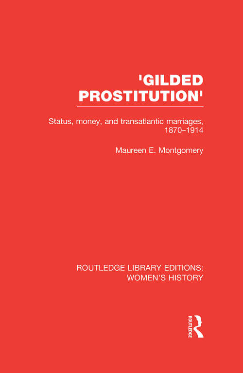 Book cover of 'Gilded Prostitution': Status, Money and Transatlantic Marriages, 1870-1914 (Routledge Library Editions: Women's History)