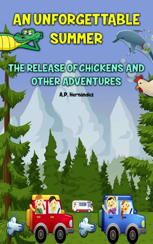 Book cover of An Unforgettable Summer. The Release Of Chickens and Other Adventures: Children's Book. Reading From 8-9 To 11-12 Years Old.