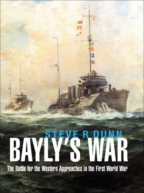 Book cover of Bayly's War: The Battle for the Western Approaches in the First World War