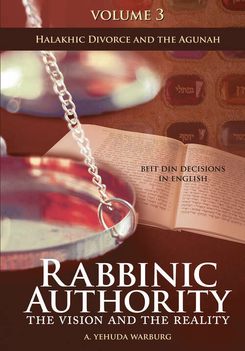 Book cover of Rabbinic Authority, Volume 3: The Vision and the Reality, Beit Din Decisions in English - Halakhic Divorce and the Agunah