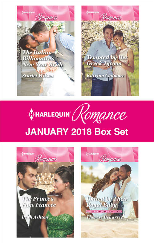 Book cover of Harlequin Romance January 2018 Box Set: The Italian Billionaire's New Year Bride\The Prince's Fake Fiancée\Tempted by Her Greek Tycoon\United by Their Royal Baby