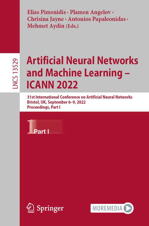 Book cover of Artificial Neural Networks and Machine Learning – ICANN 2022: 31st International Conference on Artificial Neural Networks, Bristol, UK, September 6–9, 2022, Proceedings, Part I (1st ed. 2022) (Lecture Notes in Computer Science #13529)