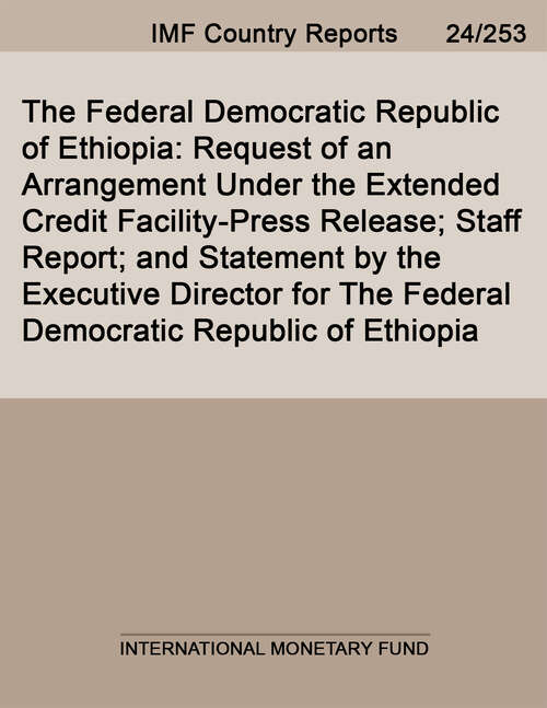 Book cover of The Federal Democratic Republic of Ethiopia: Request of an Arrangement Under the Extended Credit Facility-Press Release; Staff Report; and Statement by the Executive Director for The Federal Democratic Republic of Ethiopia