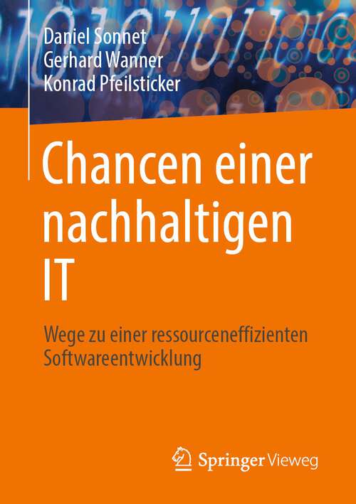 Book cover of Chancen einer nachhaltigen IT: Wege zu einer ressourceneffizienten Softwareentwicklung (1. Aufl. 2023)