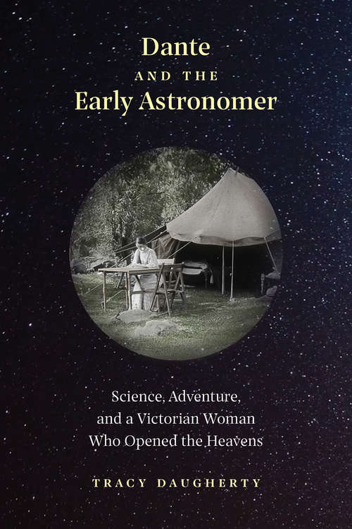 Book cover of Dante and the Early Astronomer: Science, Adventure, and a Victorian Woman Who Opened the Heavens