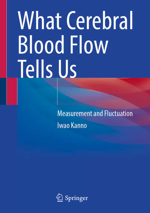 Book cover of What Cerebral Blood Flow Tells Us: Measurement and Fluctuation