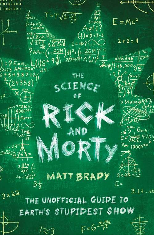 Book cover of The Science of Rick and Morty: The Unofficial Guide to Earth's Stupidest Show