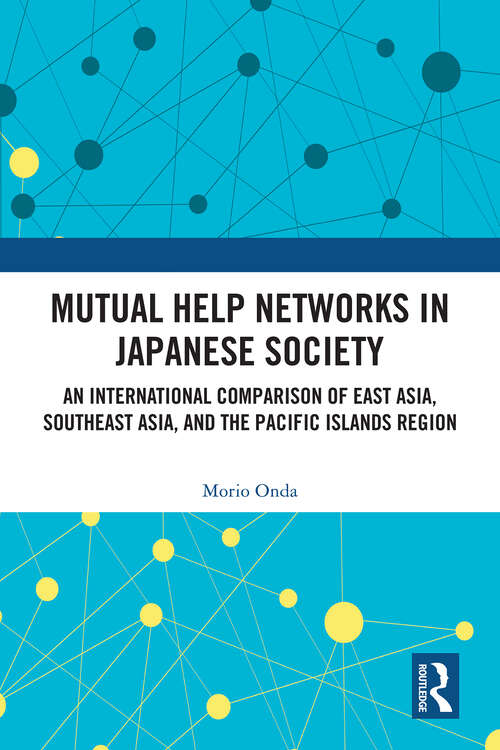 Book cover of Mutual Help Networks in Japanese Society: An International Comparison of East Asia, Southeast Asia, and the Pacific Islands Region