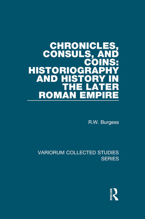 Book cover of Chronicles, Consuls, and Coins: Historiography and History in the Later Roman Empire (Variorum Collected Studies #984)