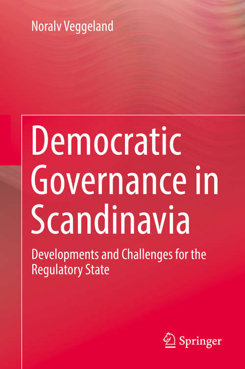 Book cover of Democratic Governance in Scandinavia: Developments and Challenges for the Regulatory State (1st ed. 2020)