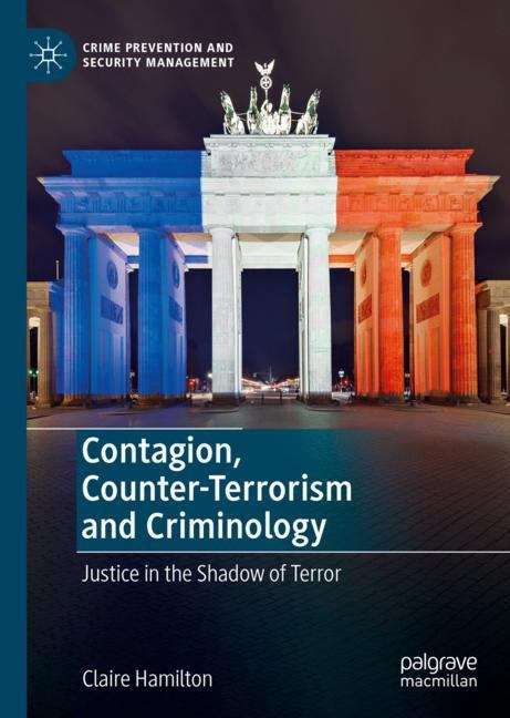 Book cover of Contagion, Counter-Terrorism and Criminology: Justice in the Shadow of Terror (1st ed. 2019) (Crime Prevention and Security Management)