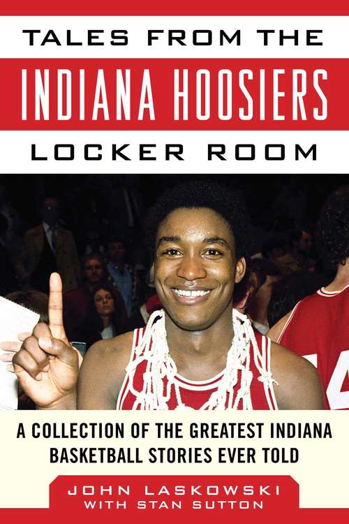 Book cover of Tales from the Indiana Hoosiers Locker Room: A Collection of the Greatest Indiana Basketball Stories Ever Told (Tales from the Team)