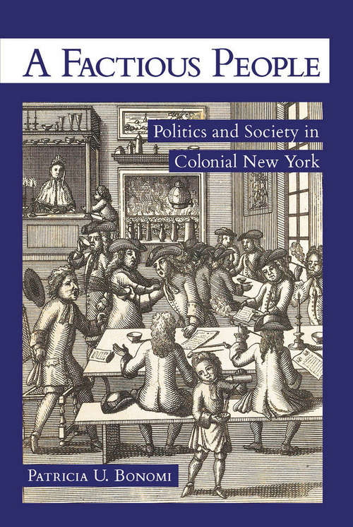 Book cover of A Factious People: Politics and Society in Colonial New York