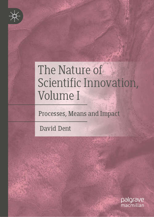 Book cover of The Nature of Scientific Innovation, Volume I: Processes, Means and Impact