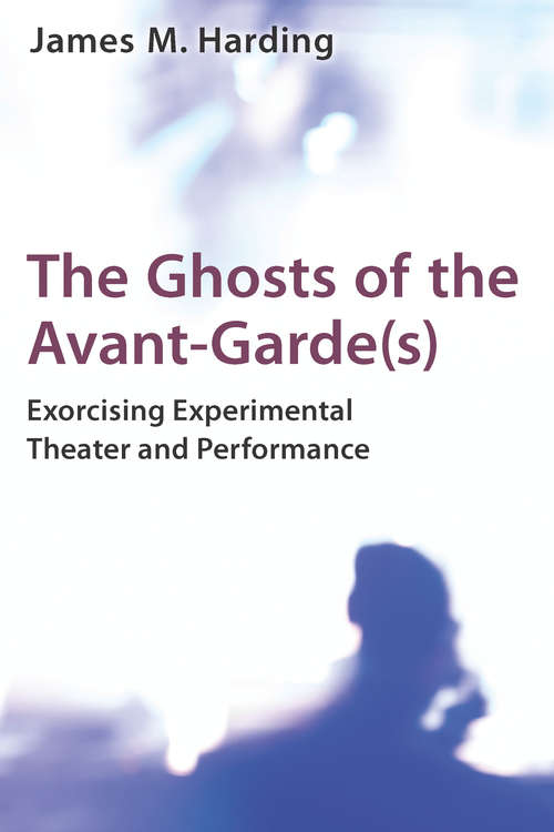 Book cover of Ghosts Of The Avant-garde(s): Exorcising Experimental Theater And Performance