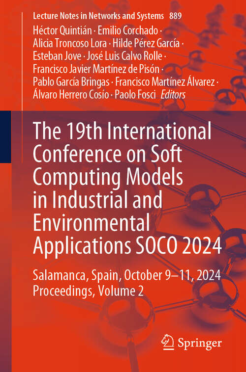 Book cover of The 19th International Conference on Soft Computing Models in Industrial and Environmental Applications SOCO 2024: Salamanca, Spain, October 9-11, 2024 Proceedings, Volume 2 (Lecture Notes in Networks and Systems #889)