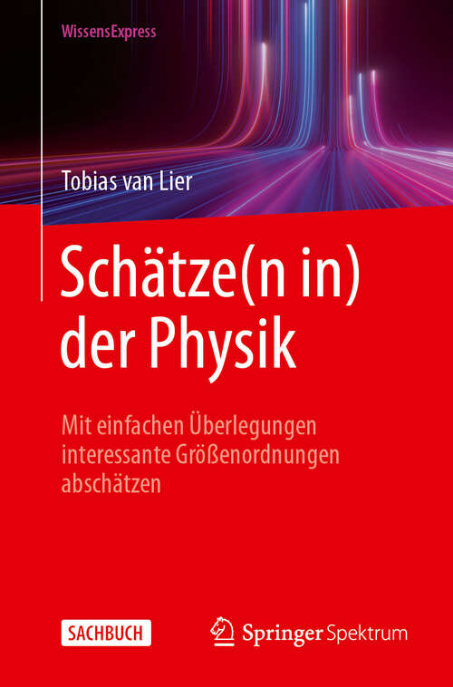 Book cover of Schätze(n in) der Physik: Mit einfachen Überlegungen interessante Größenordnungen abschätzen (2024)