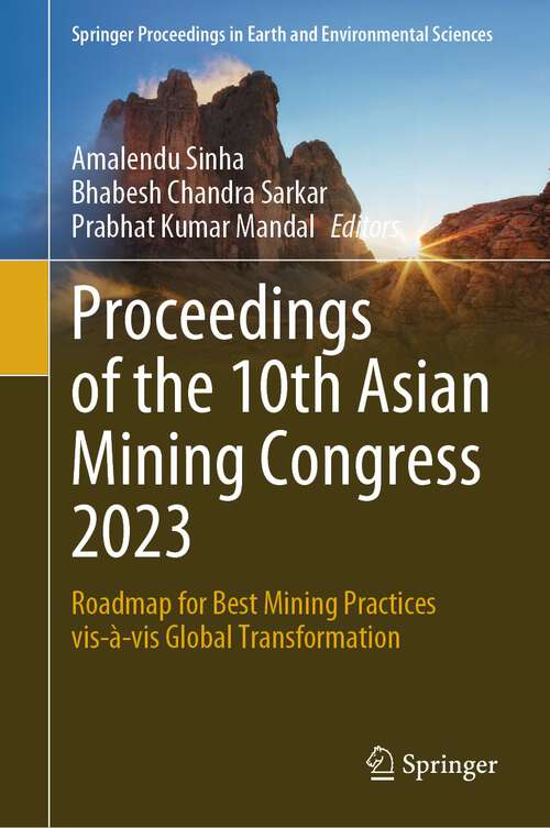 Book cover of Proceedings of the 10th Asian Mining Congress 2023: Roadmap for Best Mining Practices vis-à-vis Global Transformation (1st ed. 2023) (Springer Proceedings in Earth and Environmental Sciences)