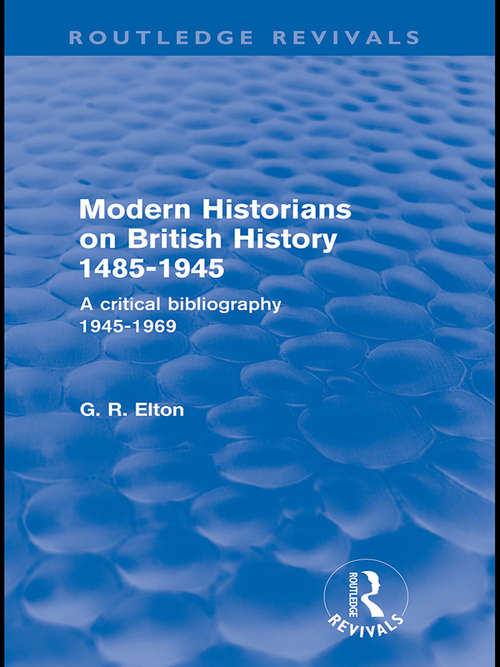 Book cover of Modern Historians on British History 1485-1945: A Critical Bibliography 1945-1969 (Routledge Revivals)