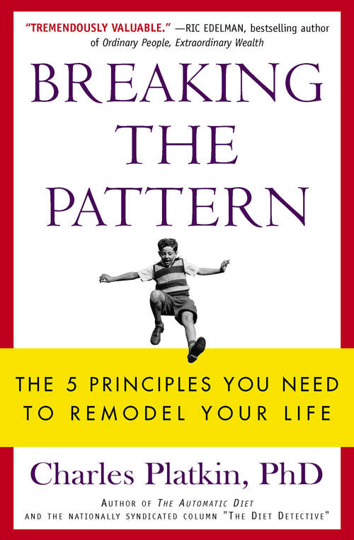 Book cover of Breaking the Pattern: The 5 Principles You Need to Remodel Your Life