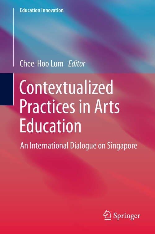 Book cover of Contextualized Practices in Arts Education: An International Dialogue on Singapore (Education Innovation Series)