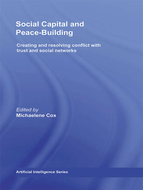 Book cover of Social Capital and Peace-Building: Creating and Resolving Conflict with Trust and Social Networks (Routledge Studies in Peace and Conflict Resolution)