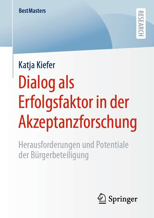 Book cover of Dialog als Erfolgsfaktor in der Akzeptanzforschung: Herausforderungen und Potentiale der Bürgerbeteiligung (1. Aufl. 2023) (BestMasters)