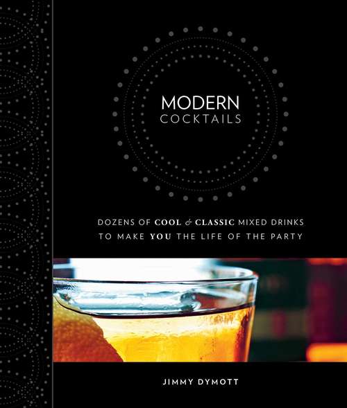 Book cover of Modern Cocktails: Dozens of Cool and Classic Mixed Drinks to Make You the Life of the Party