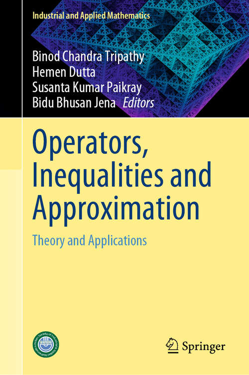 Book cover of Operators, Inequalities and Approximation: Theory and Applications (2024) (Industrial and Applied Mathematics)