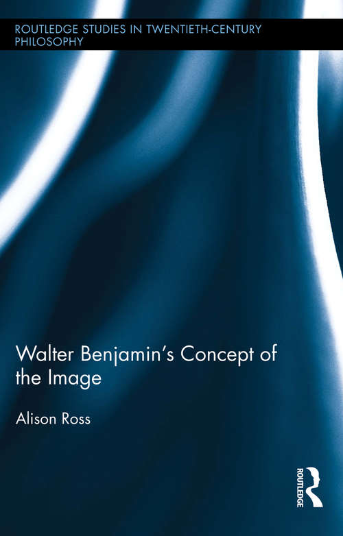 Book cover of Walter Benjamin's Concept of the Image (Routledge Studies in Twentieth-Century Philosophy)