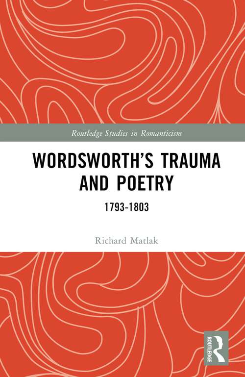 Book cover of Wordsworth’s Trauma and Poetry: 1793–1803 (Routledge Studies in Romanticism)