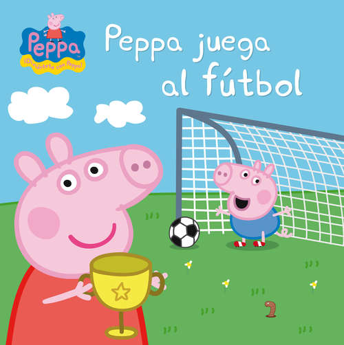 Book cover of Peppa juega al fútbol (Peppa Pig. Primeras lecturas)
