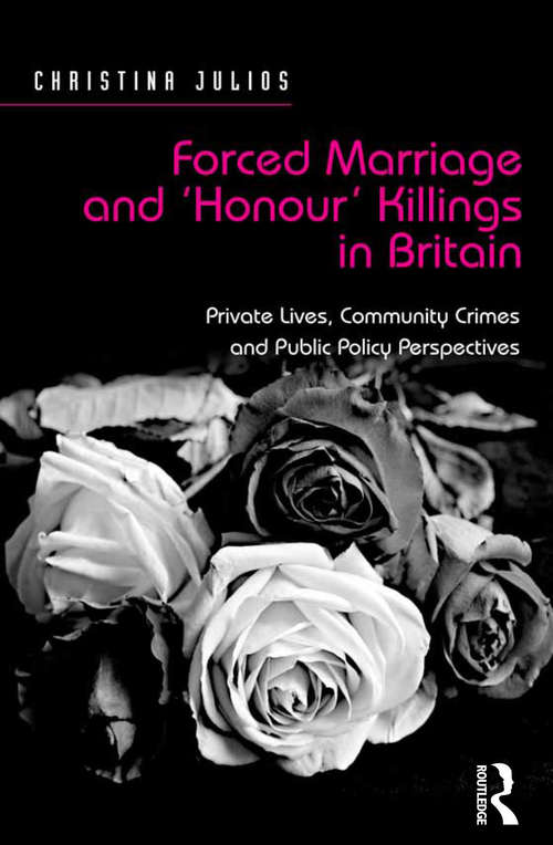 Book cover of Forced Marriage and 'Honour' Killings in Britain: Private Lives, Community Crimes and Public Policy Perspectives