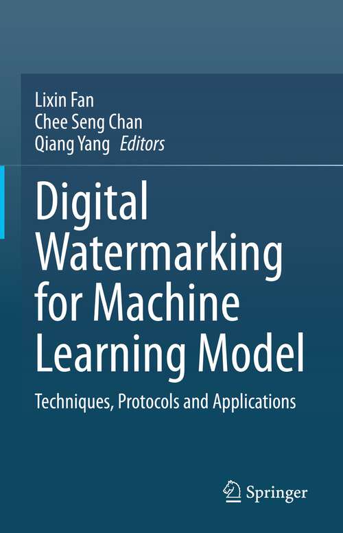 Book cover of Digital Watermarking for Machine Learning Model: Techniques, Protocols and Applications (1st ed. 2023)