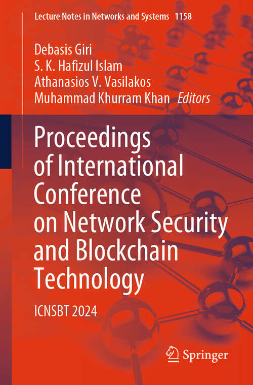 Book cover of Proceedings of International Conference on Network Security and Blockchain Technology: ICNSBT 2024 (Lecture Notes in Networks and Systems #1158)