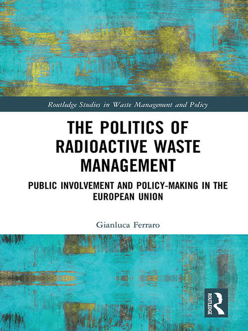 Book cover of The Politics of Radioactive Waste Management: Public Involvement and Policy-Making in the European Union (Routledge Studies in Waste Management and Policy)