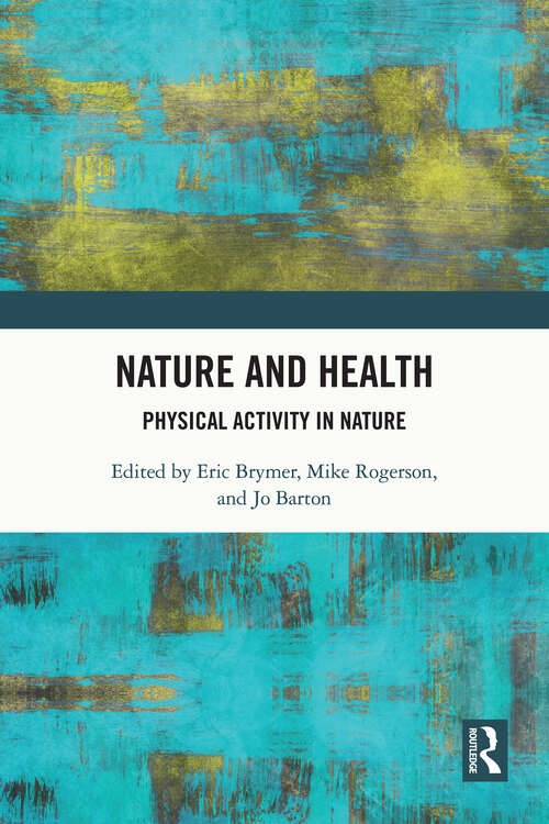 Book cover of Nature and Health: Physical Activity in Nature (Routledge Research in Health, Nature and the Environment)