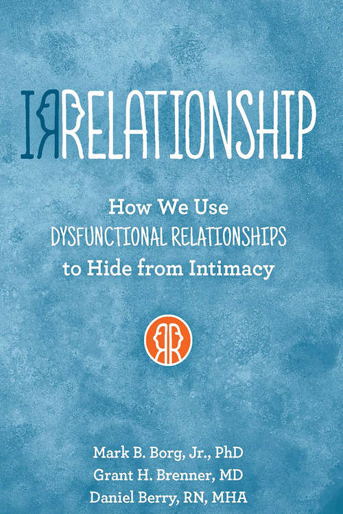 Book cover of IRRELATIONSHIP: How we use Dysfunctional Relationships to Hide from Intimacy