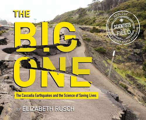 Book cover of The Big One: The Cascadia Earthquakes and the Science of Saving Lives (Scientists in the Field Series)