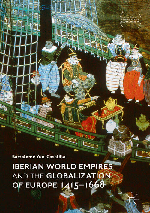 Book cover of Iberian World Empires and the Globalization of Europe 1415–1668 (1st ed. 2019) (Palgrave Studies in Comparative Global History)