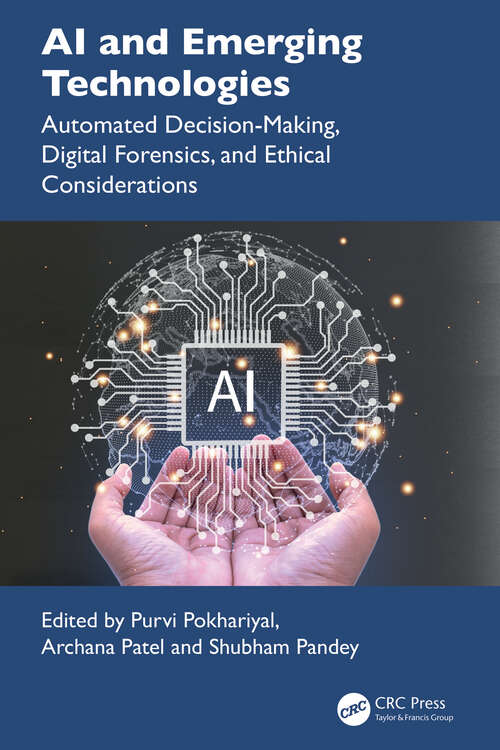 Book cover of AI and Emerging Technologies: Automated Decision-Making, Digital Forensics, and Ethical Considerations