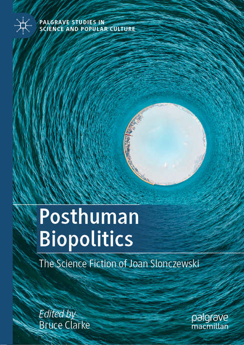 Book cover of Posthuman Biopolitics: The Science Fiction of Joan Slonczewski (1st ed. 2020) (Palgrave Studies in Science and Popular Culture)