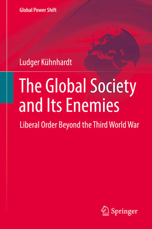 Book cover of The Global Society and Its Enemies: Liberal Order Beyond the Third World War (1st ed. 2017) (Global Power Shift)