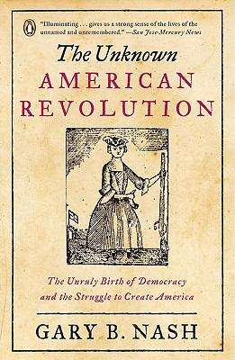 Book cover of The Unknown American Revolution: The Unruly Birth of Democracy and the Struggle to Create America